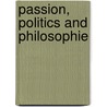 Passion, Politics And Philosophie by Leonore Loft