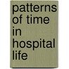 Patterns Of Time In Hospital Life by Eviatar Zerubavel