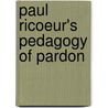 Paul Ricoeur's Pedagogy Of Pardon door Maria Duffy