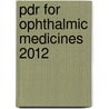 Pdr For Ophthalmic Medicines 2012 by Physicians' Desk Reference