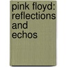 Pink Floyd: Reflections And Echos door Bob Carruthers
