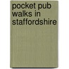 Pocket Pub Walks In Staffordshire door Roger Noyce