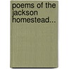 Poems Of The Jackson Homestead... by Cornelia W. Jackson