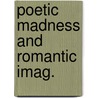 Poetic Madness And Romantic Imag. door Frederick Burwick