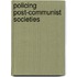 POLICING POST-COMMUNIST SOCIETIES