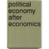 Political Economy After Economics