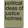 Political Ideas Of Justice Holmes door D.H. Burton