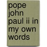 Pope John Paul Ii In My Own Words door Pope John Paul Ii
