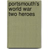 Portsmouth's World War Two Heroes by James Daly