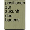 Positionen zur Zukunft des Bauens by Petra von Both