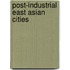 Post-Industrial East Asian Cities