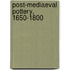 Post-Mediaeval Pottery, 1650-1800