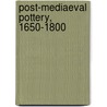 Post-Mediaeval Pottery, 1650-1800 by Jo Draper