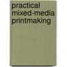 Practical Mixed-Media Printmaking by Sarah Riley