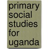 Primary Social Studies For Uganda by National Curriculum Development Centre