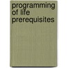 Programming Of Life Prerequisites door Donald E. Johnson