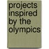 Projects Inspired By The Olympics