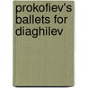 Prokofiev's Ballets For Diaghilev door Stephen D. Press