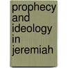 Prophecy And Ideology In Jeremiah door Carolyn J. Sharp