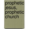 Prophetic Jesus, Prophetic Church by Luke Timothy Johnson