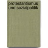 Protestantismus Und Sozialpolitik door Sven Lehmann