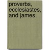 Proverbs, Ecclesiastes, And James door Christopher R. Smith