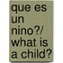 Que es un nino?/ What is a Child?