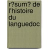 R?Sum? De L'Histoire Du Languedoc by L?on Vidal