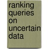 Ranking Queries On Uncertain Data door Ming Hua