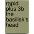 Rapid Plus 3b The Basilisk's Head