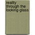 Reality Through the Looking-Glass
