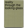 Reality Through the Looking-Glass door C.J.S. Clarke