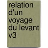 Relation D'Un Voyage Du Levant V3 door Joseph Pitton De Tournefort