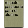Respeto, Pasaporte Para El Alumno door Zondervan Publishing
