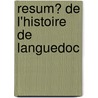 Resum? De L'Histoire De Languedoc by L?on Vidal