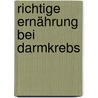 Richtige Ernährung bei Darmkrebs door Elisabeth Fischer