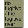 Rio Fugitivo / The fugitive river by Edmundo Paz Soldan