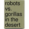Robots Vs. Gorillas In The Desert door Tim Wesson