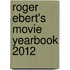 Roger Ebert's Movie Yearbook 2012