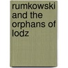 Rumkowski And The Orphans Of Lodz door Rebecca Camhi Fromer