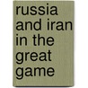 Russia and Iran in the Great Game door Elena Andreeva