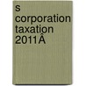 S Corporation Taxation 2011Â  door Robert W. Jamison