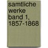Samtliche Werke Band 1, 1857-1868