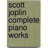 Scott Joplin Complete Piano Works by Scott Joplin