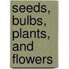Seeds, Bulbs, Plants, and Flowers door Helen Orme