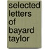 Selected Letters Of Bayard Taylor