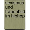 Sexismus Und Frauenbild Im Hiphop door Viola Steiner-Lechner