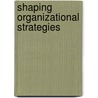 Shaping Organizational Strategies door Atul Tandan