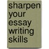 Sharpen Your Essay Writing Skills