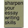 Sharpen Your Essay Writing Skills by Johannah Haney